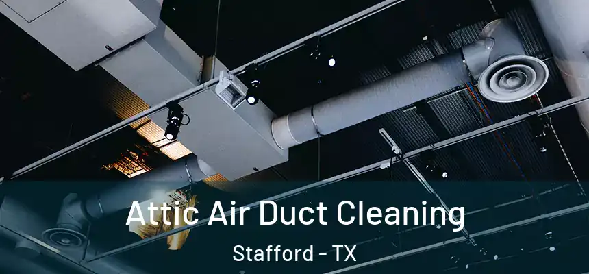  Attic Air Duct Cleaning Stafford - TX