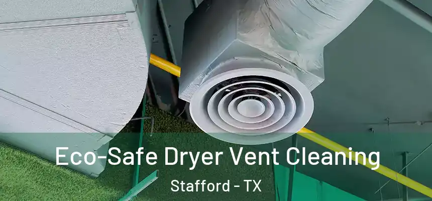  Eco-Safe Dryer Vent Cleaning Stafford - TX