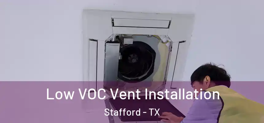  Low VOC Vent Installation Stafford - TX