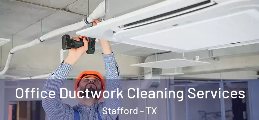  Office Ductwork Cleaning Services Stafford - TX