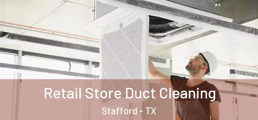  Retail Store Duct Cleaning Stafford - TX
