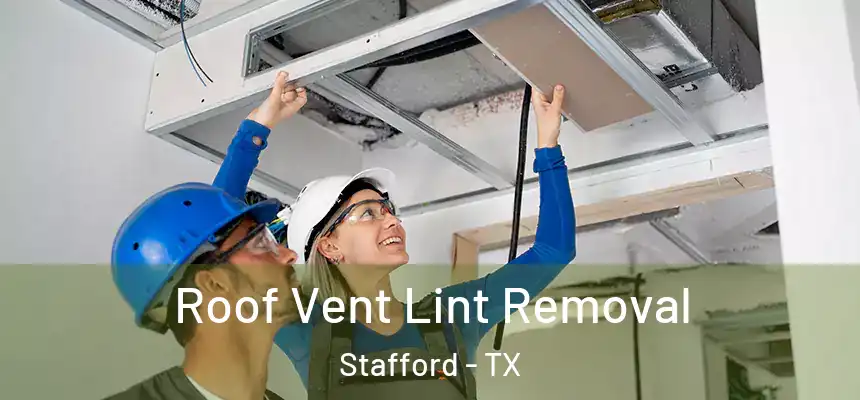  Roof Vent Lint Removal Stafford - TX