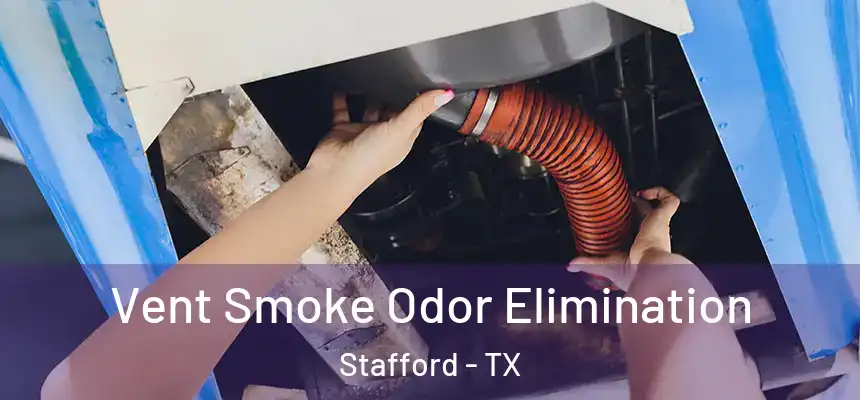  Vent Smoke Odor Elimination Stafford - TX
